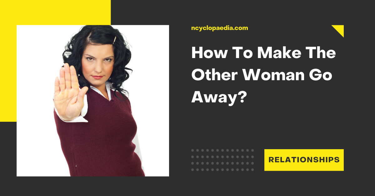 How To Make The Other Woman Go Away?