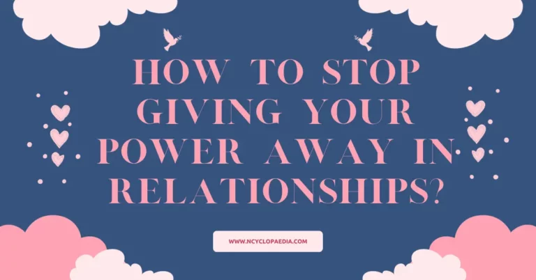 How To Stop Giving Your Power Away In Relationships?