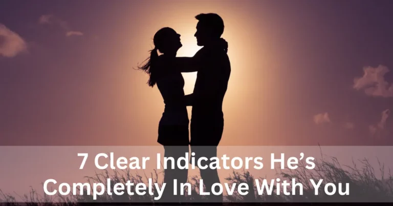 7 Clear Indicators He’s Completely In Love With You